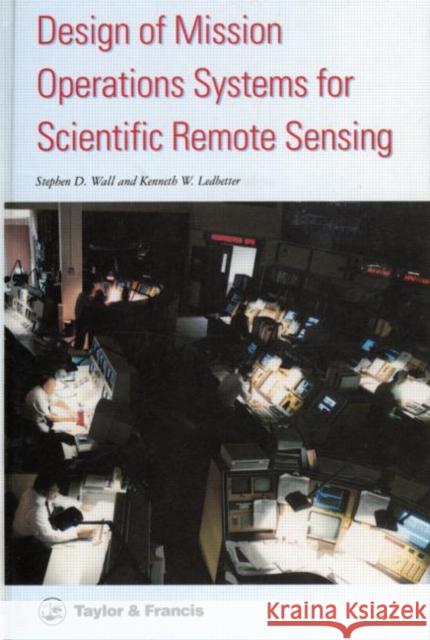 Design Of Mission Operations Systems For Scientific Remote Sensing K W Ledbetter S D Wall K W Ledbetter 9780850668605 Taylor & Francis