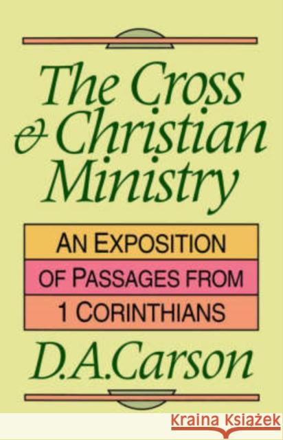 The Cross and Christian Ministry: Exposition of Selected Passages from 1 Corinthians D. A. Carson   9780851109862 Inter-Varsity Press