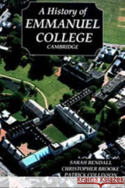 A History of Emmanuel College, Cambridge A. Sarah Bendall Sarah Bendall Christopher Brooke 9780851153933 Boydell Press
