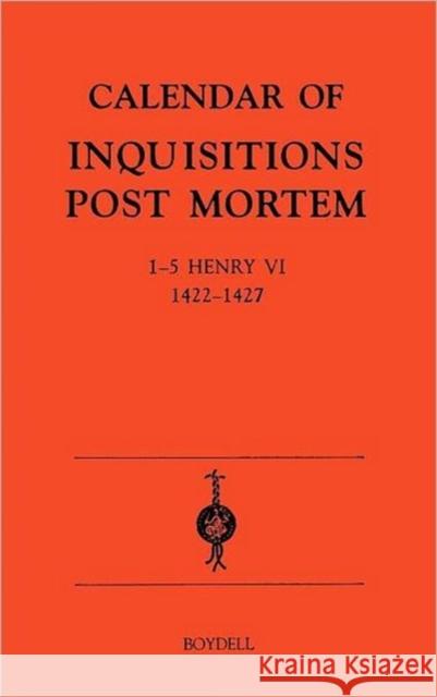 Calendar of Inquisitions Post-Mortem and Other Analogous Documents Preserved in the Public Record Office XXII: 1-5 Henry VI (1422-27) Kate Parkin Christine Carpenter 9780851156095 Boydell Press