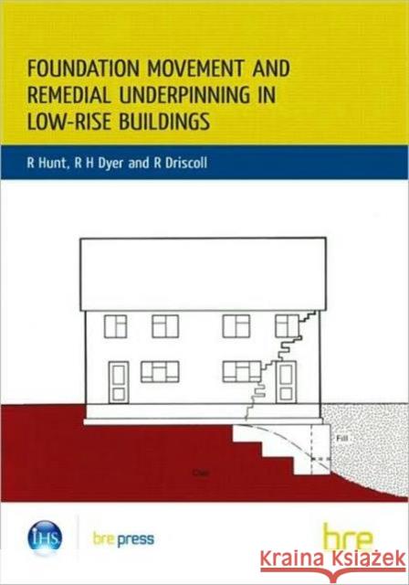 Foundation Movement and Remedial Underpinning in Low-Rise Buildings: (BR 184) R. Hunt 9780851254593 IHS BRE Press