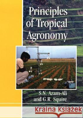 Principles of Tropical Agronomy Azam-Ali, Sayed N. 9780851991368 CABI Publishing