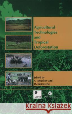 Agricultural Technologies and Tropical Deforestation A. Angelsen D. Kaimowitz 9780851994512 CABI Publishing