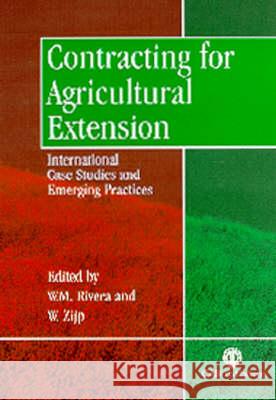 Contracting for Agricultural Extension: International Case Studies and Emerging Practices Colin Gordon Maggs W. M. Rivera W. Zijp 9780851995717
