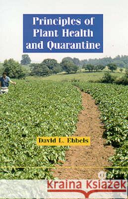 Principles of Plant Health and Quarantine D. L. Ebbels 9780851996806 CABI Publishing