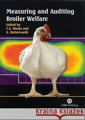 Measuring and Auditing Broiler Welfare C. Cclairee Weeks 9780851998053 CABI Publishing