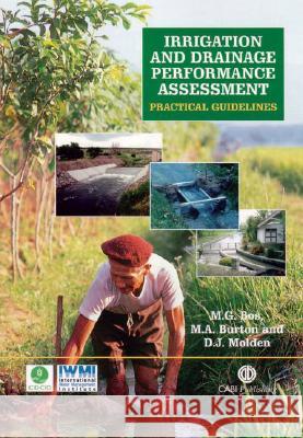 Irrigation and Drainage Performance Assessment: Practical Guidelines Marinus Gijsberthus Bos M. G. Bos M. A. Burton 9780851999678 CABI Publishing