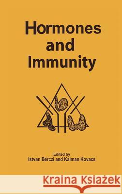 Hormones and Immunity Kalman Kovacs Istvan Berczi I. Berczi 9780852008485 Kluwer Academic Publishers