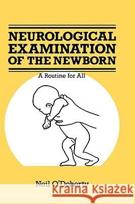 The Neurological Examination of the Newborn Neil O'doherty 9780852008775 KLUWER ACADEMIC PUBLISHERS GROUP
