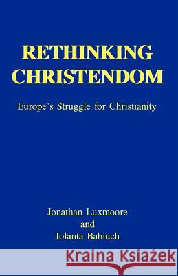 Rethinking Christendom Jonathan Luxmoore Jolanta Babiuch 9780852446478 Gracewing