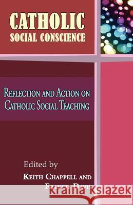 Catholic Social Conscience: Reflection and Action on Catholic Social Teaching Chappell, Keith 9780852447734