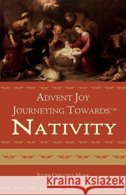 Advent Joy. Journeying towards the Nativity Chilcott-Monk, Julien 9780852448755