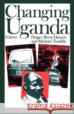 Changing Uganda: The Dilemmas of Structural Adjustment and Revolutionary Change Holger Bernt Hansen Michael Twaddle 9780852553480 James Currey