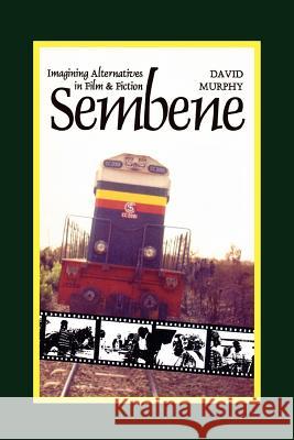 Sembene: Imagining Alternatives in Film and Fiction David Murphy 9780852555552