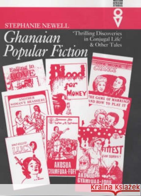 Ghanaian Popular Fiction: Thrilling Discoveries in Conjugal Life' and Other Tales Stephanie Newell 9780852555569