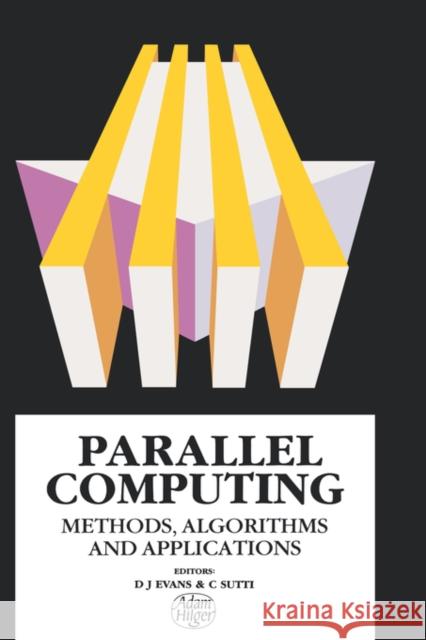 Parallel Computing: Methods, Algorithms and Applications Evans, D. J. 9780852742242 Institute of Physics Publishing