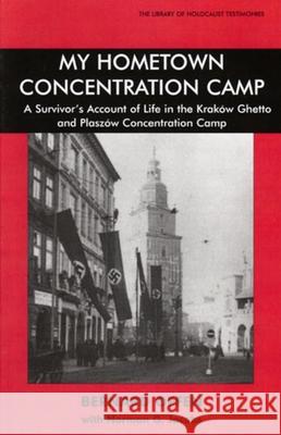 My Hometown Concentration Camp: A Survivor's Account of Life in the Krakow Ghetto and Plaszow Concentration Camp Offen, Bernard 9780853036364 VALLENTINE MITCHELL & CO LTD