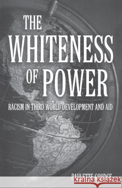The Whiteness of Power: Racism in Third World Development and Aid Paulette Goudge 9780853159575 Lawrence & Wishart Ltd