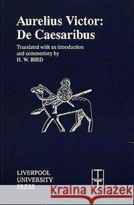 Aurelius Victor: De Caesaribus Aurelius Victor, H.W. Bird 9780853232186 Liverpool University Press