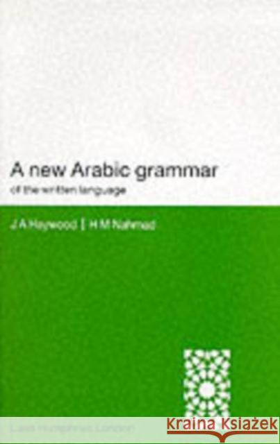 A New Arabic Grammar of the Written Language J. A. Haywood H. M. Nahmad John A. Haywood 9780853315858 Lund Humphries Publishers Ltd