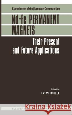 Nd-Fe Permanent Magnets: Their Present and Future Applications Mitchell, I. V. 9780853344056 Elsevier Science & Technology