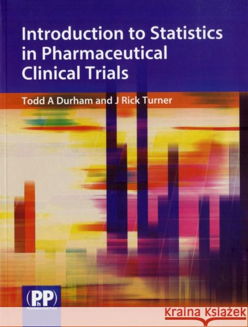 Introduction to Statistics in Pharmaceutical Clinical Trials Turner 9780853697145