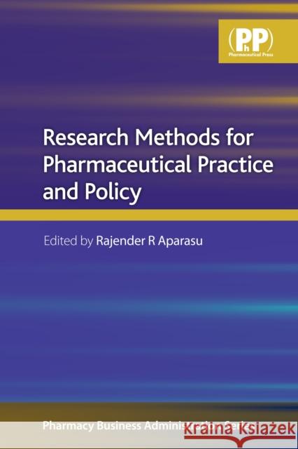 Research Methods for Pharmaceutical Practice and Policy Rajender Aparasu 9780853698807