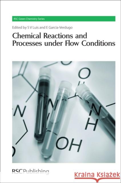 Chemical Reactions and Processes Under Flow Conditions Luis, Santiago V. 9780854041923