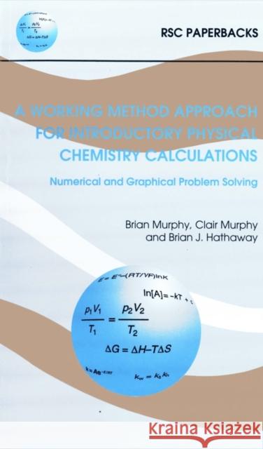 A Working Method Approach for Introductory Physical Chemistry Calculations B Hathaway 9780854045532 0