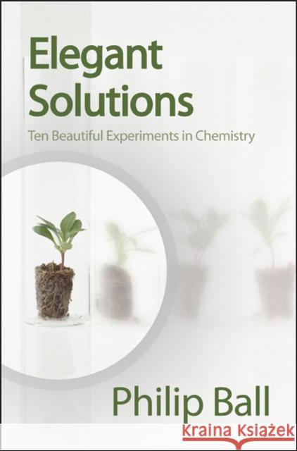 Elegant Solutions: Ten Beautiful Experiments in Chemistry Ball, Philip 9780854046744 0