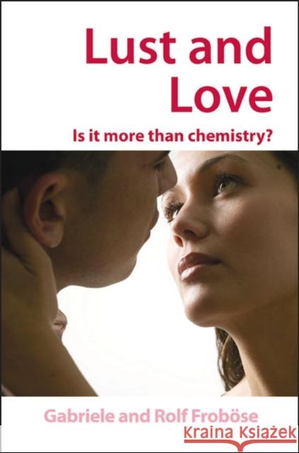 Lust and Love: Is It More Than Chemistry? Froböse, Gabriele 9780854048670 0