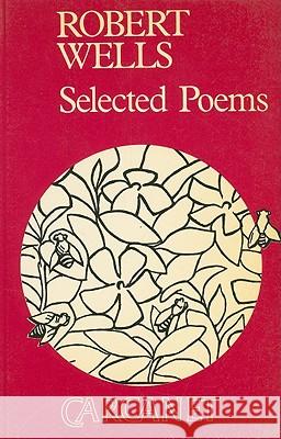 Robert Wells: Selected Poems Wells, Robert 9780856356698 CARCANET PRESS LTD