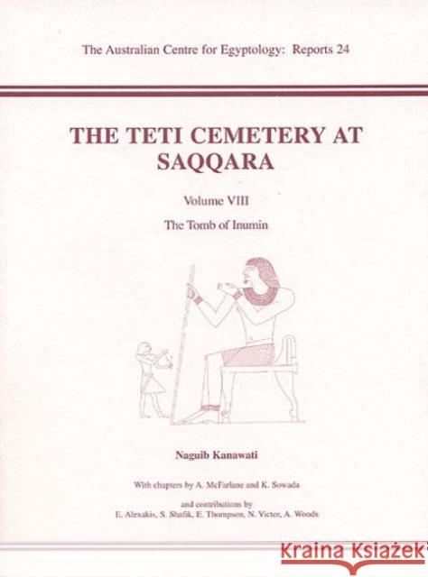 The Teti Cemetery at Saqqara: Volume 8 - The Tomb of Inumin Kanawati, N. 9780856688102 Australian Centre for Egyptology