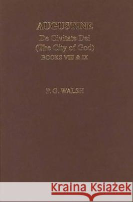 Augustine: de Civitate Dei the City of God Books VIII and IX P G Walsh 9780856688546 0