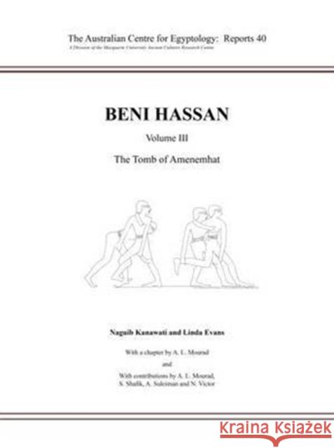 Beni Hassan: Volume III - The Tomb of Amenemhat Kanawati, Naguib 9780856688669 Australian Centre for Egyptology