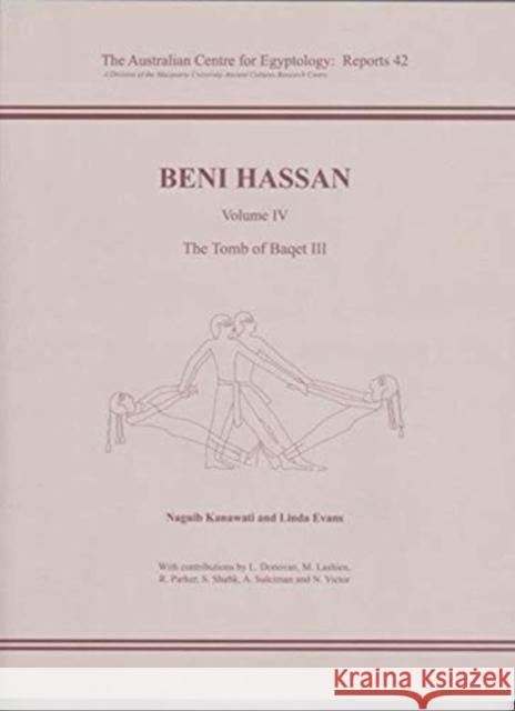 Beni Hassan: Volume LV - The Tomb of Baqet LLL Kanawati, Naguib 9780856688676