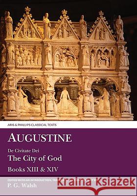 Augustine: de Civitate Dei the City of God Books XIII and XIV P. G. Walsh Peter Walsh 9780856688775