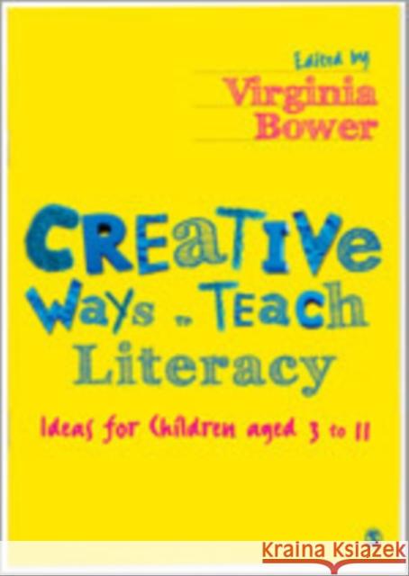 Creative Ways to Teach Literacy: Ideas for Children Aged 3 to 11 Bower, Virginia 9780857020451