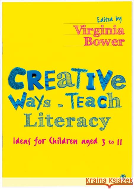 Creative Ways to Teach Literacy: Ideas for Children Aged 3 to 11 Bower, Virginia 9780857020468