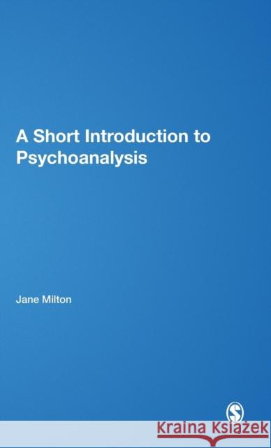 A Short Introduction to Psychoanalysis Jane Milton Julia Fabricius Caroline Polmear 9780857020581 Sage Publications (CA)