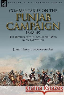 Commentaries on the Punjab Campaign, 1848-49: the Battles of the Second Sikh War by an Eyewitness Lawrence-Archer, James Henry 9780857060747