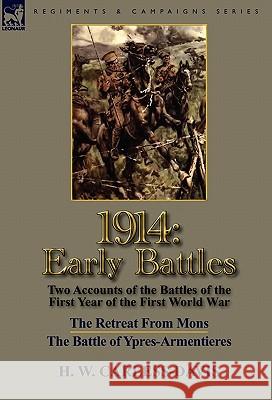 1914: Early Battles-Two Accounts of the Battles of the First Year of the First World War: The Retreat From Mons & The Battle of Ypres-Armentieres H W Carless-Davis 9780857065438 Leonaur Ltd