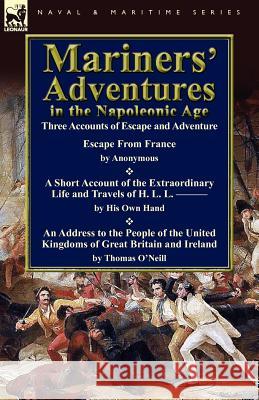 Mariners' Adventures in the Napoleonic Age: Three Accounts of Escape and Adventure O'Neill, Thomas 9780857065469 Leonaur Ltd