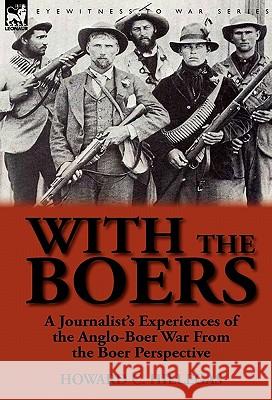With the Boers: a Journalist's Experiences of the Anglo-Boer War From the Boer Perspective Hillegas, Howard C. 9780857065759 Leonaur Ltd