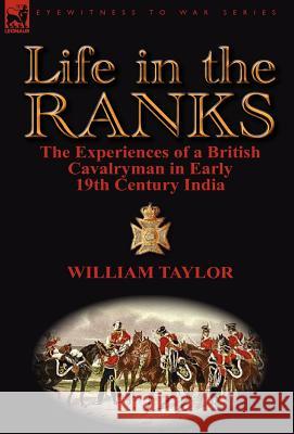 Life in the Ranks: The Experiences of a British Cavalryman in Early 19th Century India Taylor, William 9780857068323