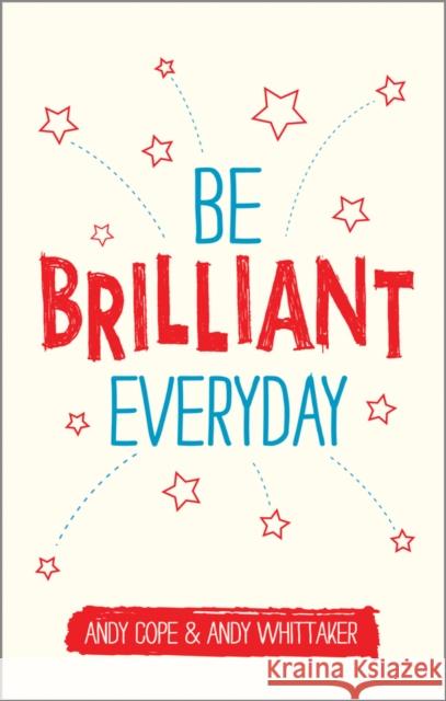 Be Brilliant Every Day: Use the Power of Positive Psychology to Make an Impact on Life Cope, Andy 9780857085009