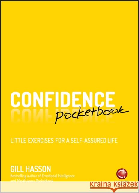 Confidence Pocketbook: Little Exercises for a Self-Assured Life Hasson, Gill 9780857087331 John Wiley & Sons