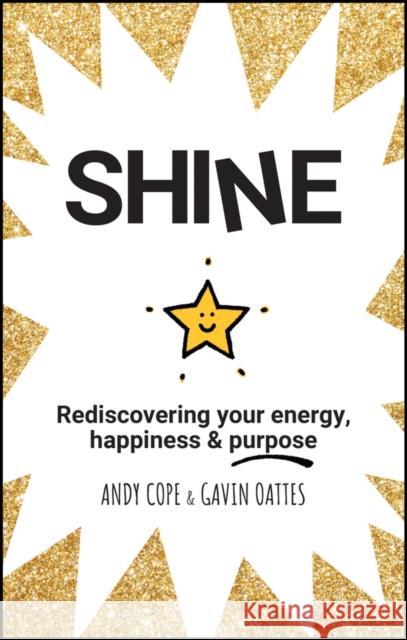 Shine: Rediscovering Your Energy, Happiness and Purpose Cope, Andy 9780857087652