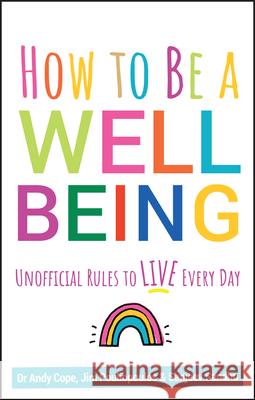 How to Be a Well Being: Unofficial Rules to Live Every Day Cope, Andy 9780857088673