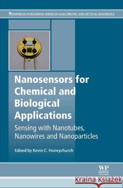 Nanosensors for Chemical and Biological Applications: Sensing with Nanotubes, Nanowires and Nanoparticles Honeychurch, Kevin C. 9780857096609 Woodhead Publishing